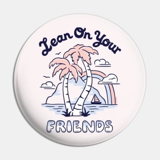 Lean On Your Friends Pin