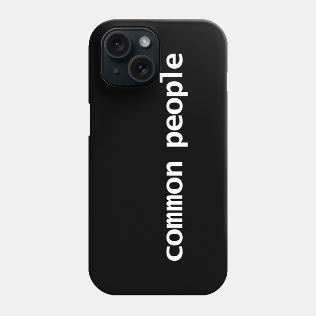 Common People Typography White Text Phone Case by ellenhenryart