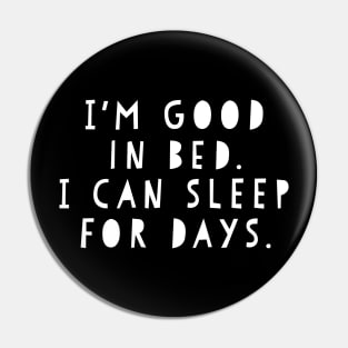 Funny I'm Good In Bed I Can Sleep For Days Shirt Pin