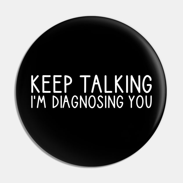 Keep Talking I'm Diagnosing You Pin by DragonTees