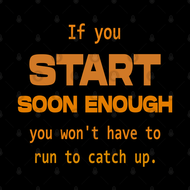 If you start soon enough, you won't have to run to catch up | Opportunities by FlyingWhale369