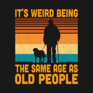 It's Weird Being The Same Age As Old People Retro Vintage T-Shirt