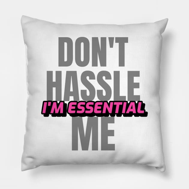 Dont Hassle Me Im Essential (Pink) Pillow by M is for Max