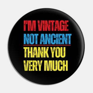 I'm Vintage Not Ancient, Thank You Very Much Pin