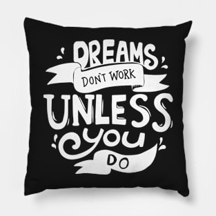 Dreams Don't Work Unless You Do Pillow
