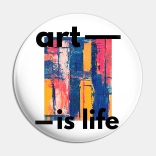 Art Is Life Pin