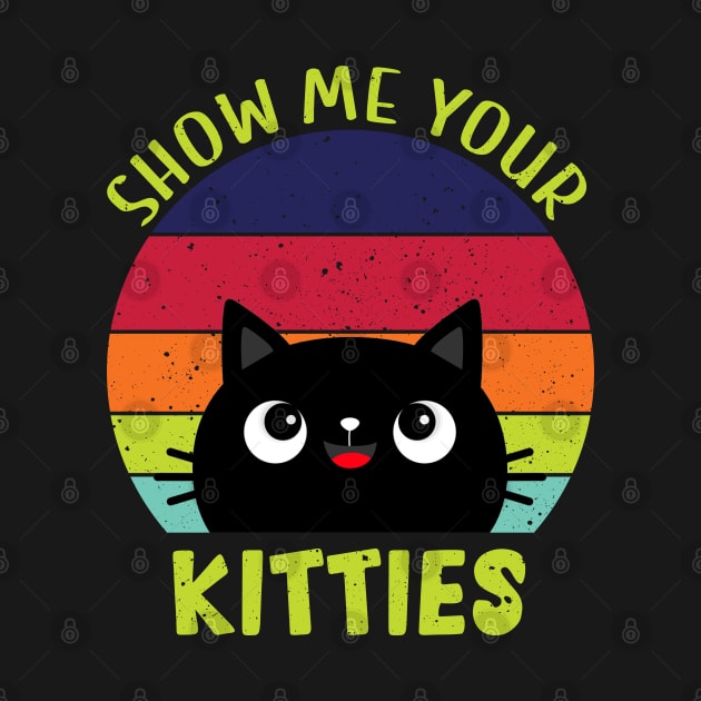 Show Me Your Kitties Vintage Funny Show Me Your Kitties Gift Idea for Cat Lovers by RickandMorty