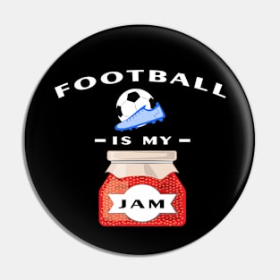 Football / Soccer Is My Jam - Funny Pin