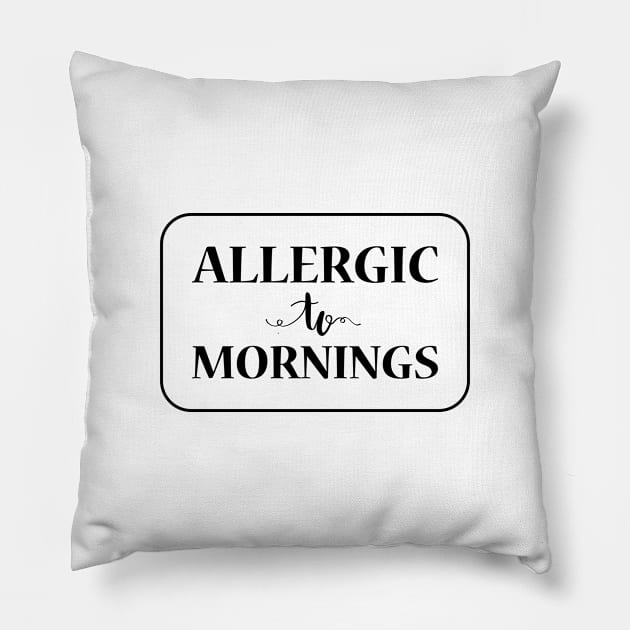 Allergic To Mornings, Black Pillow by Lusy