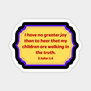 Bible Verse 3 John 1:4 Magnet