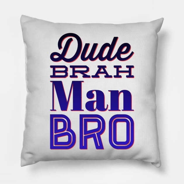 Dude, Brah, Man, Bro Pillow by JasonLloyd