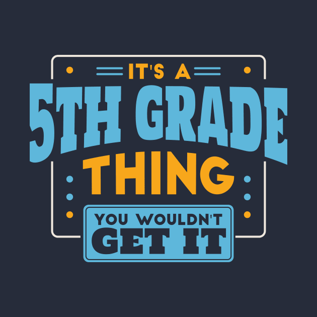 It's a 5th Grade Thing, You Wouldn't Get It // Back to School 5th Grade by SLAG_Creative