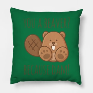 You A Beaver? Because Dam! Pillow