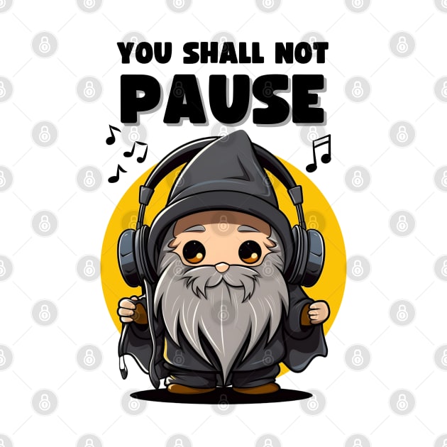 You Shall Not Pause - Wizard with Headphones - Fantasy by Fenay-Designs