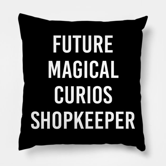 Future Magical Curios Shopkeeper (White Text) Pillow by ImperfectLife