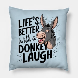 Life's Better with a Donkey Laugh Pillow