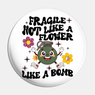 Fragile Like A Flower, Fragile Like A Bomb Pin