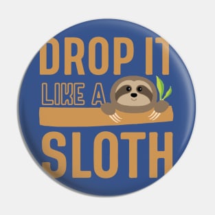 drop it like a sloth2 Pin