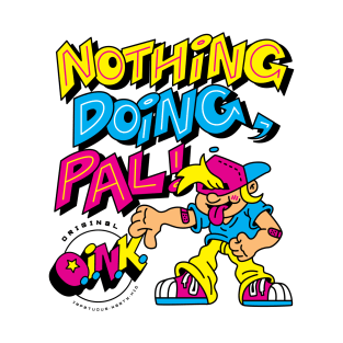 O.I.N.K. Nothing Doing, Pal! T-Shirt