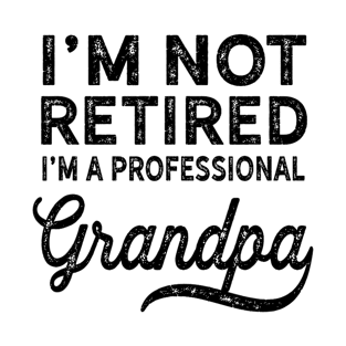 I'm Not Retired A Professional Grandpa Father Day T-Shirt