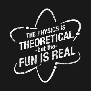 the physics is theoretical but the fun is real distressed grunge style T-Shirt