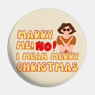 Marry Me! No I Mean Merry Christmas Pin