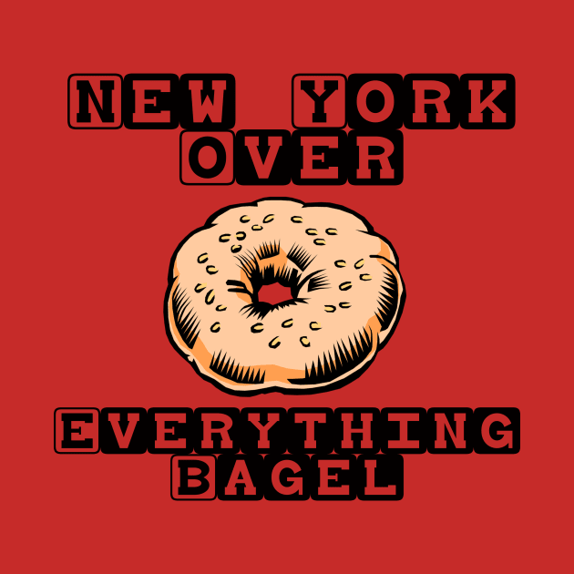 New York Over Everything Bagel by Cool shirt