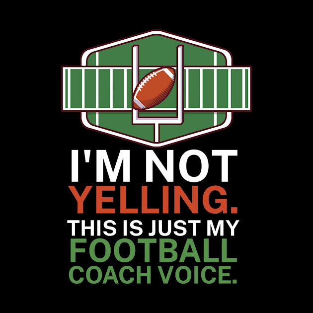 I'm not yelling. This is my football coach voice. by maxcode