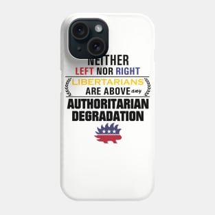 Libertarianism Above Any Degradation Phone Case