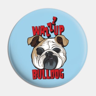 What's Up Dog, Wazzup Bulldog Pin