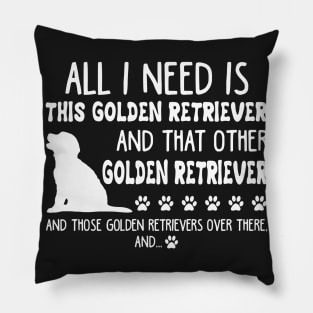 All I Need Is This Golden Retriever _ That Other G Pillow