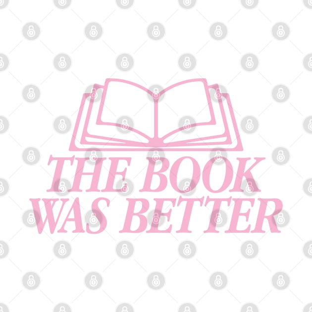 The Book Was Better Pink Version by allimarie0