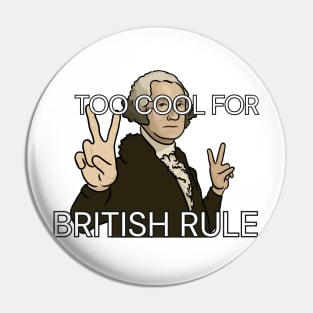 "Too Cool for British Rule" - George Washington Pin