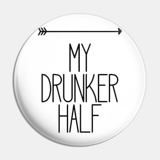 My Drunker Half Funny Party Drinking Right Pin