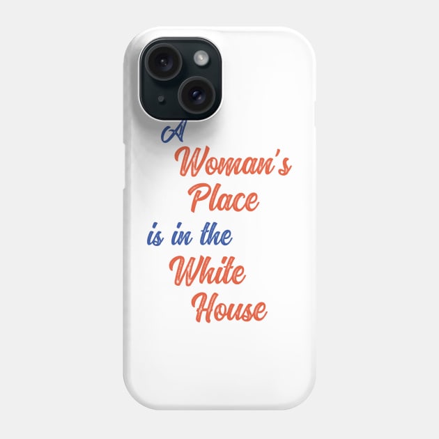 A Woman's Place is in the White House Phone Case by csturman