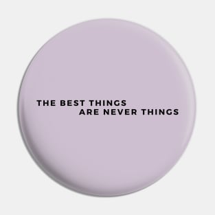 The Best Things are Never Things. Its Memories, and good time spent with the loved ones. Pin