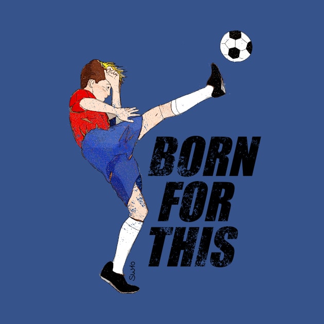 Born for this - soccer motivation by SW10 - Soccer Art