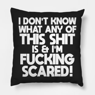 I Don't Know What Any Of This Sh*t Is...! Pillow