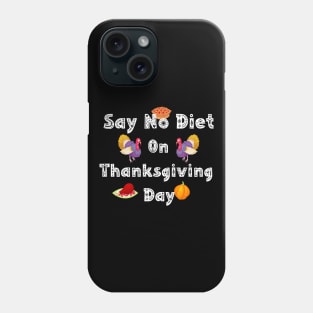 Say No Diet On Thanksgiving Day Phone Case