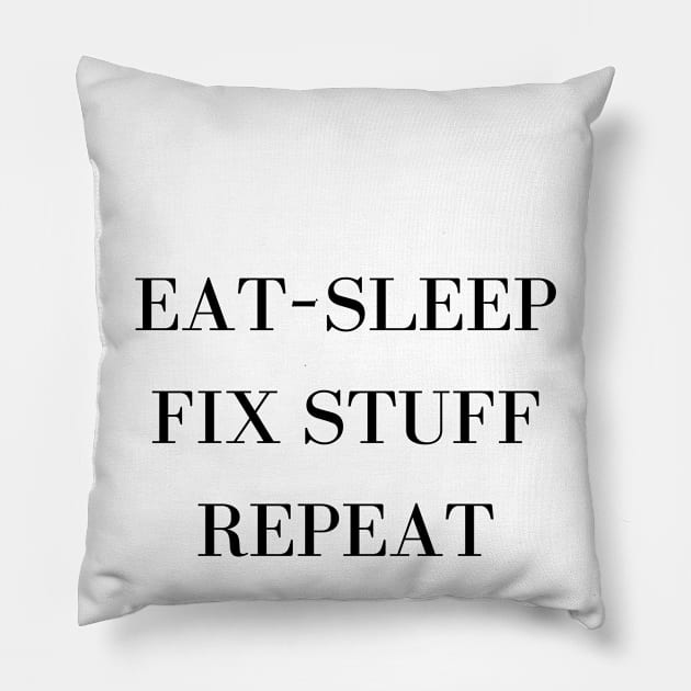 Eat Sleep Fix Stuff Repeat Pillow by Word and Saying