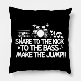 Snare to the kick, to the bass, make the jump Pillow