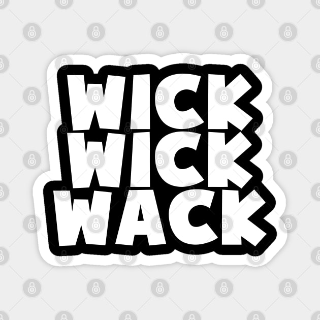 WICK WICK WACK Magnet by forgottentongues