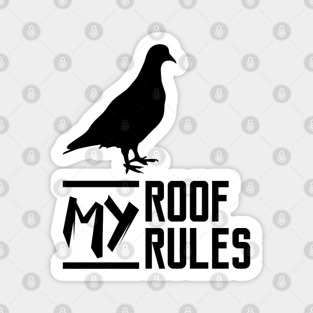 My Roof My Rules Funny Pigeon Magnet by Made by Popular Demand