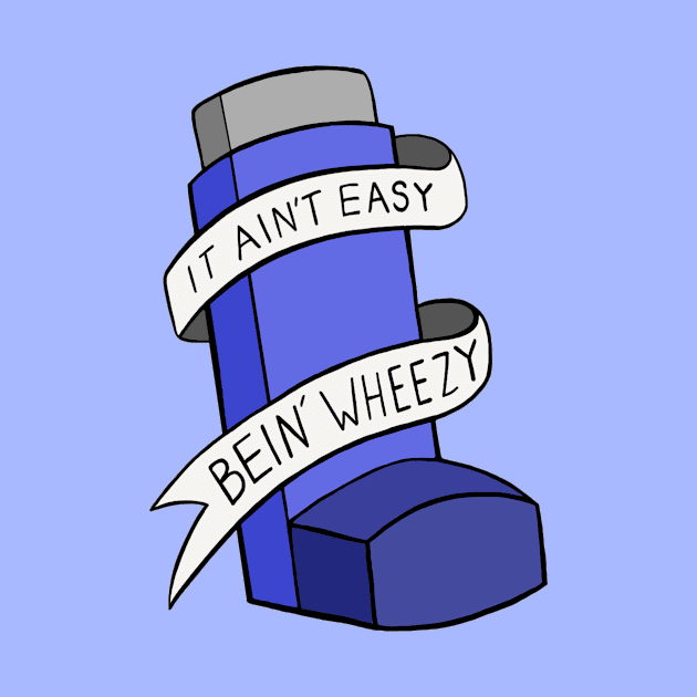 It Ain't Easy Bein' Wheezy by Sam's World