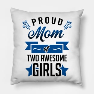 Proud Mom of Two Awesome Girls Pillow