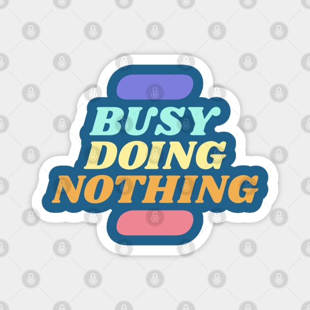 Busy Doing Nothing - Retro Colors Magnet by High Altitude