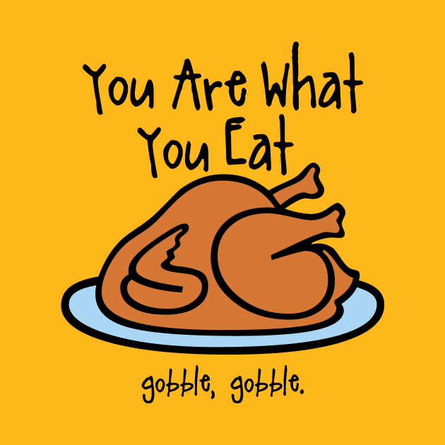 Your Are What You Eat by Gobble_Gobble0