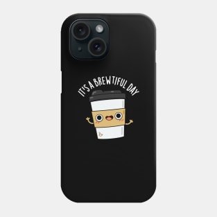 It's A Brewtiful Day Cute Coffee Pun Phone Case