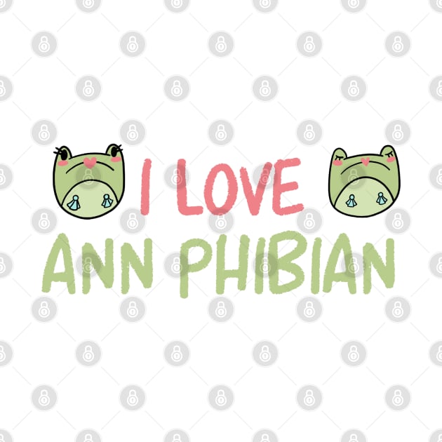 I love Ann Phibian by Maxineart