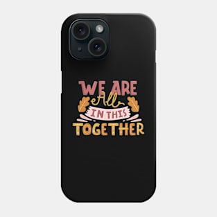 We are all in this together Phone Case